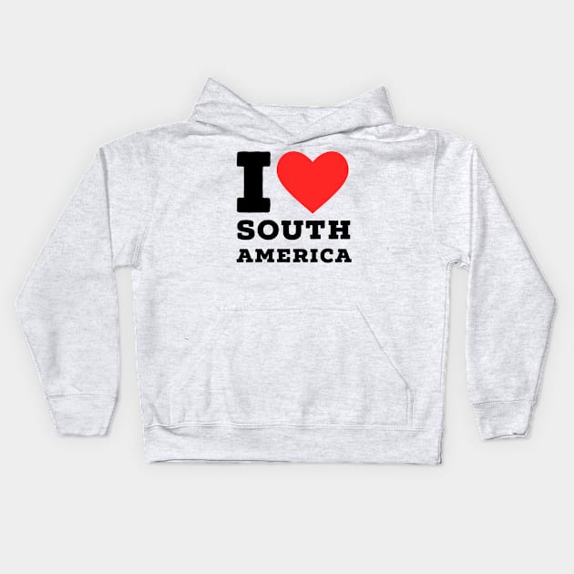 i love south America Kids Hoodie by richercollections